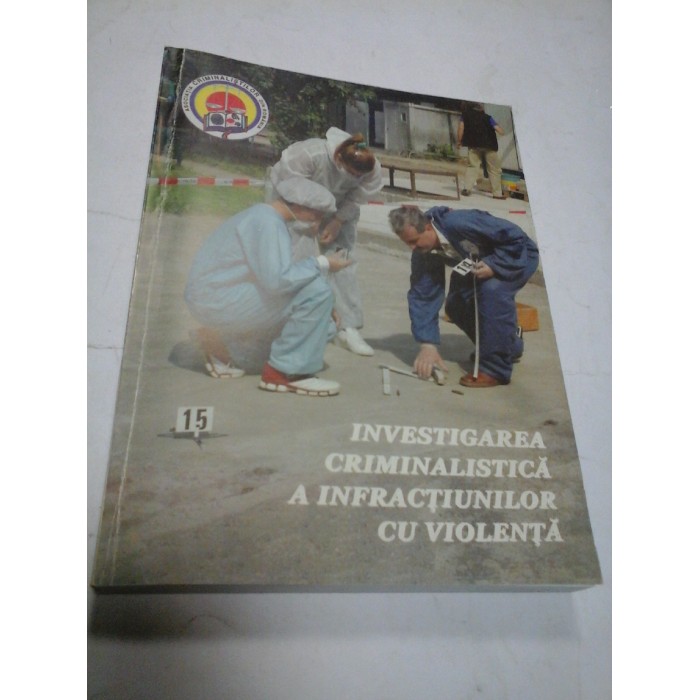 INVESTIGAREA CRIMINALISTICA A INFRACTIUNILOR CU VIOLENTA 